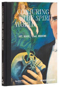 Conjuring The Spirit World: Art, Magic and Mediums